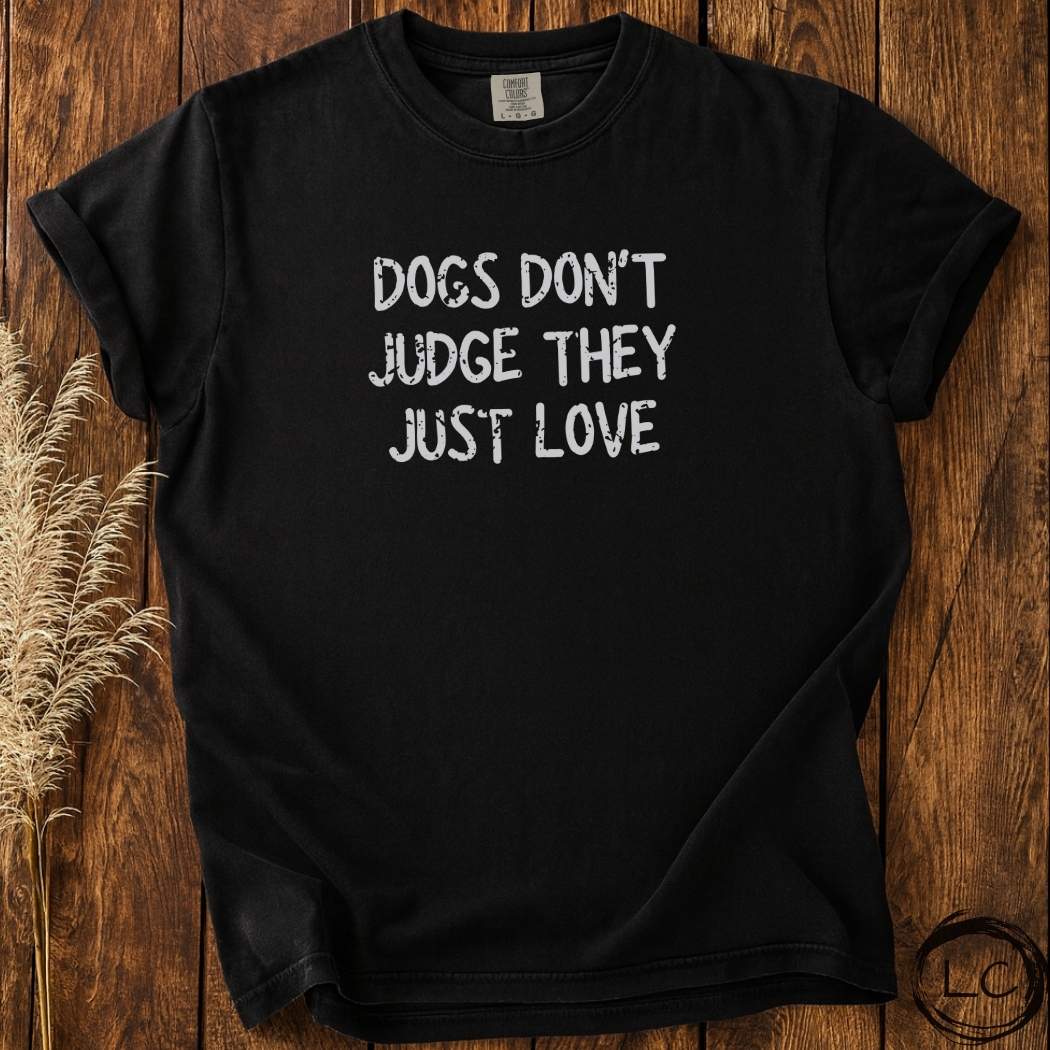 Dogs Don't Judge They Just Love T-Shirt