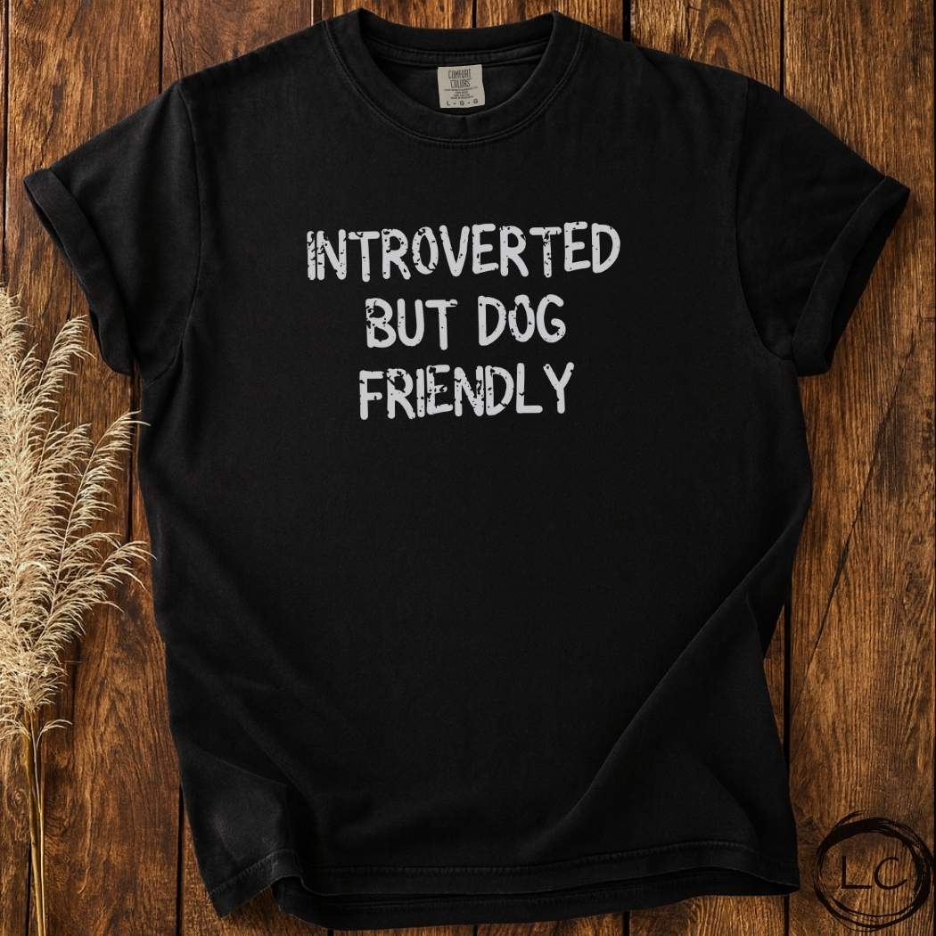 Introverted But Dog Friendly T-Shirt