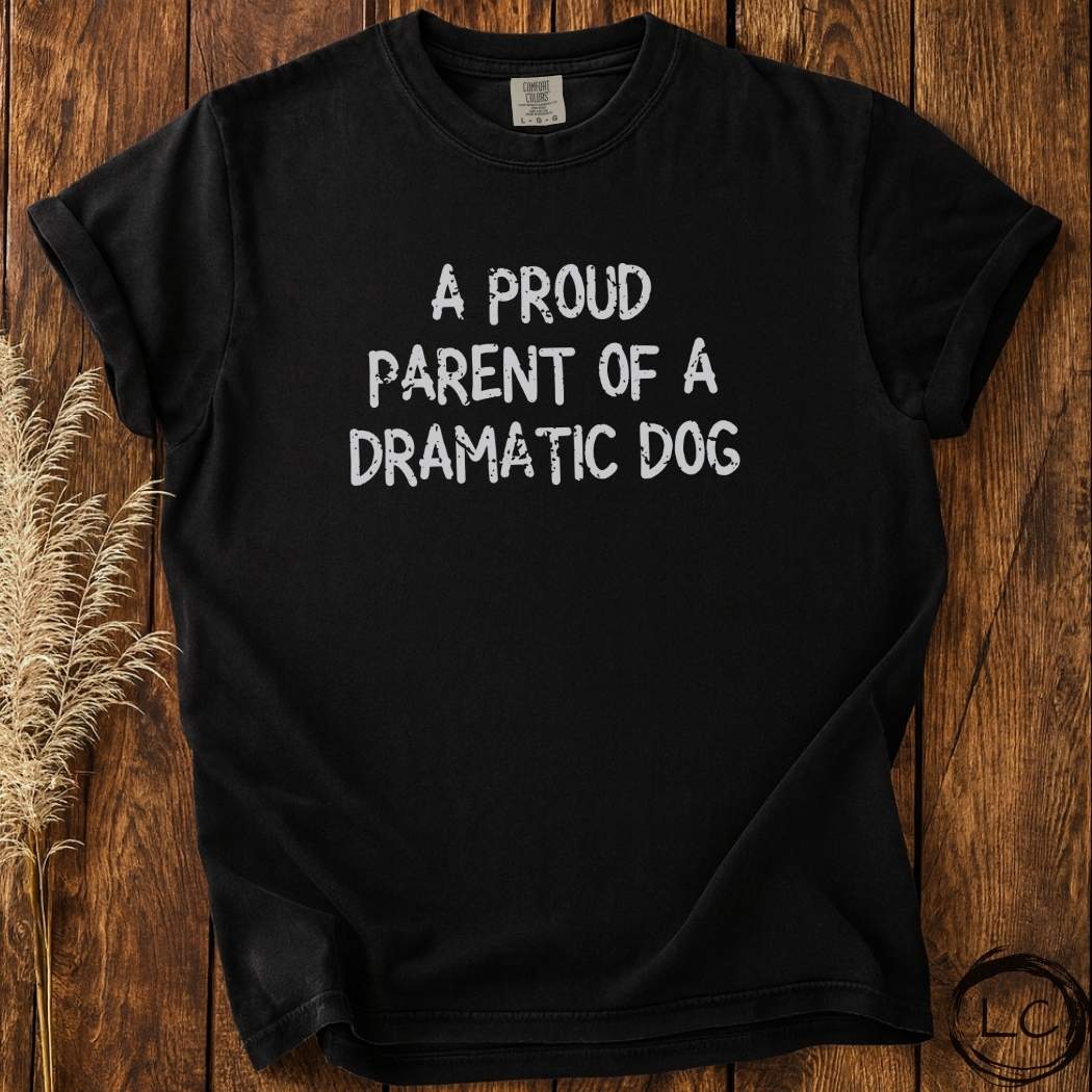A Proud Parent of a Dramatic Dog T-Shirt