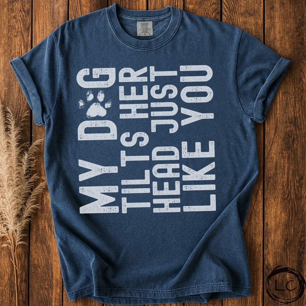 My Dog Tilts Her Head T-Shirt