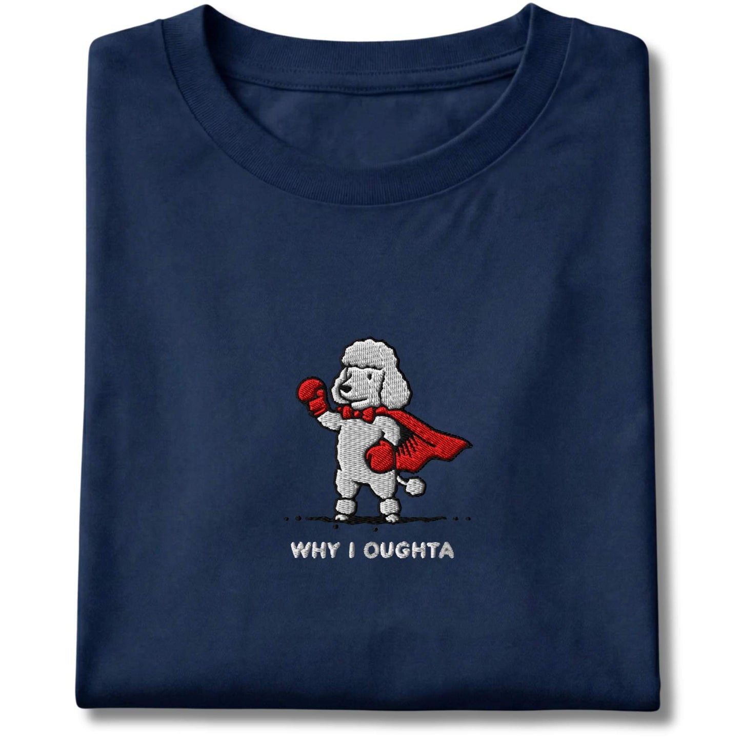 Embroidered Poodle Why I Oughta Tee