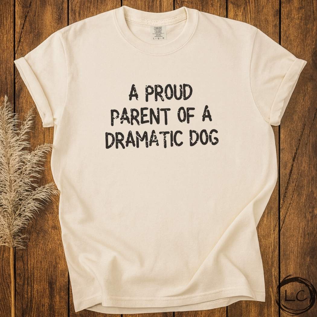 A Proud Parent of a Dramatic Dog T-Shirt