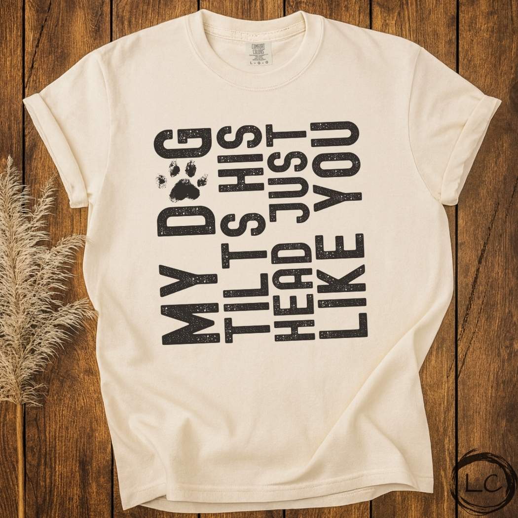 My Dog Tilts His Head T-Shirt