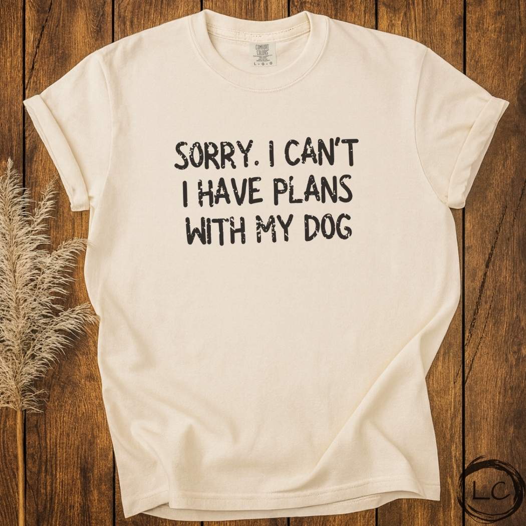 Sorry. I Can't I Have Plans With My Dog T-Shirt