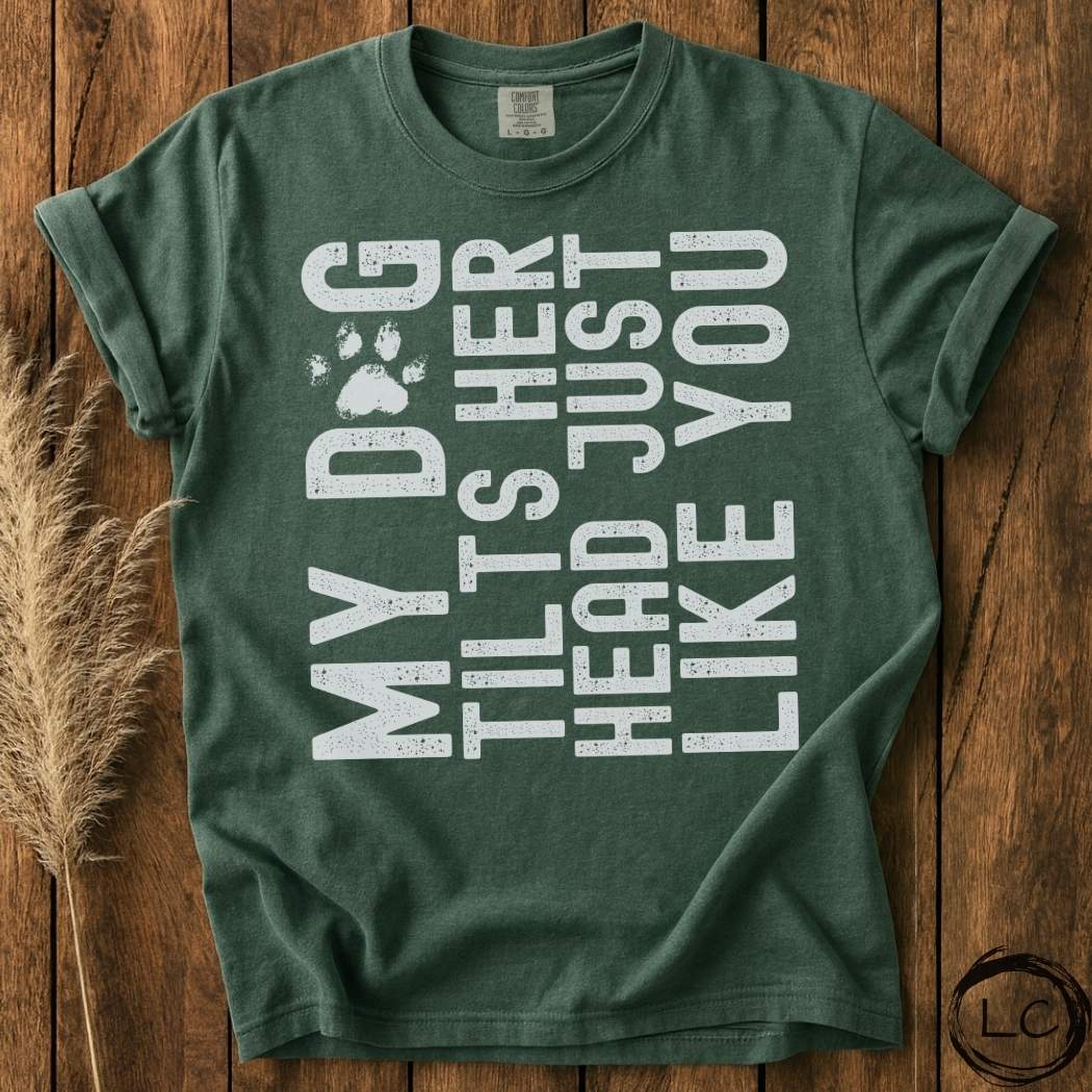 My Dog Tilts Her Head T-Shirt
