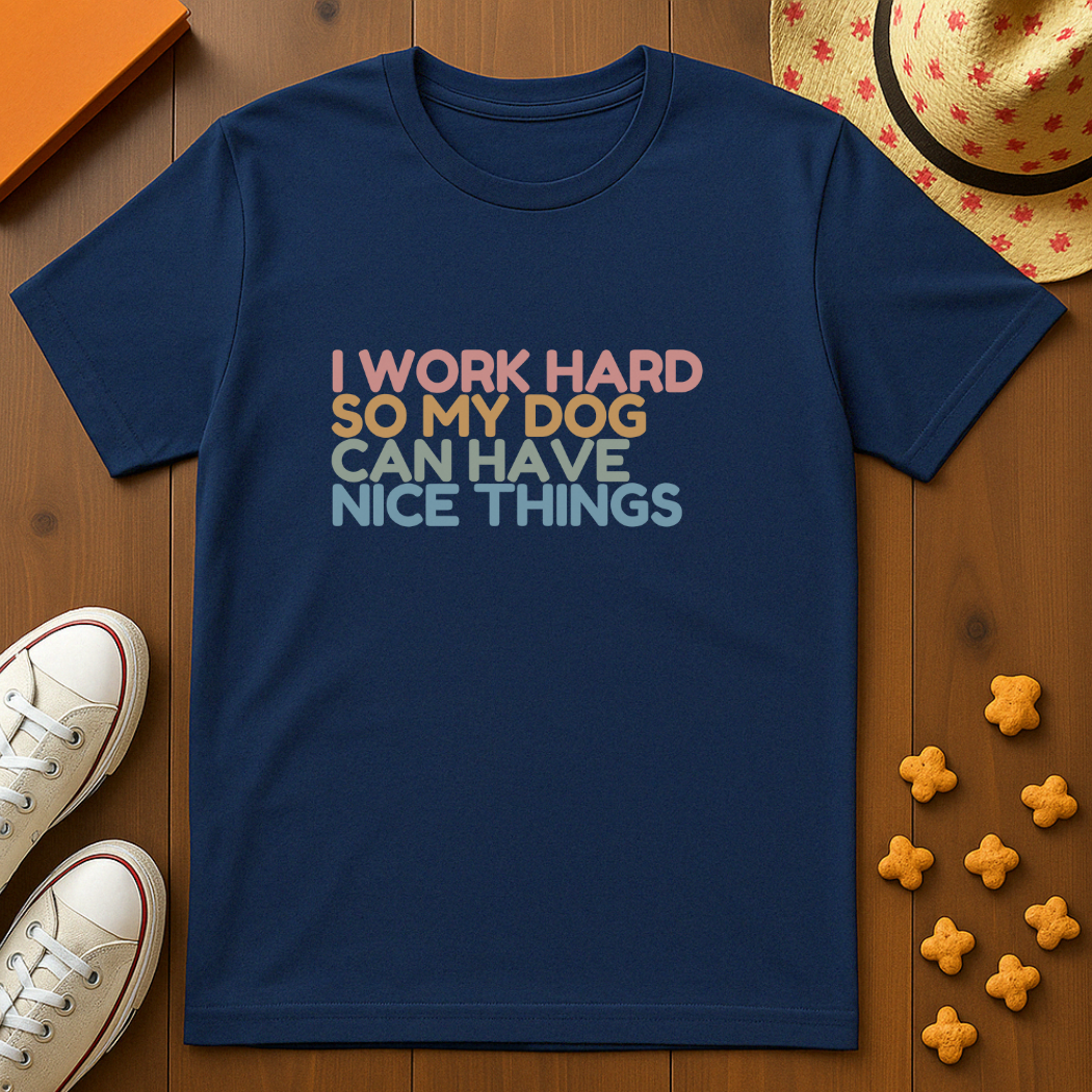 Working for my Dog T-Shirt
