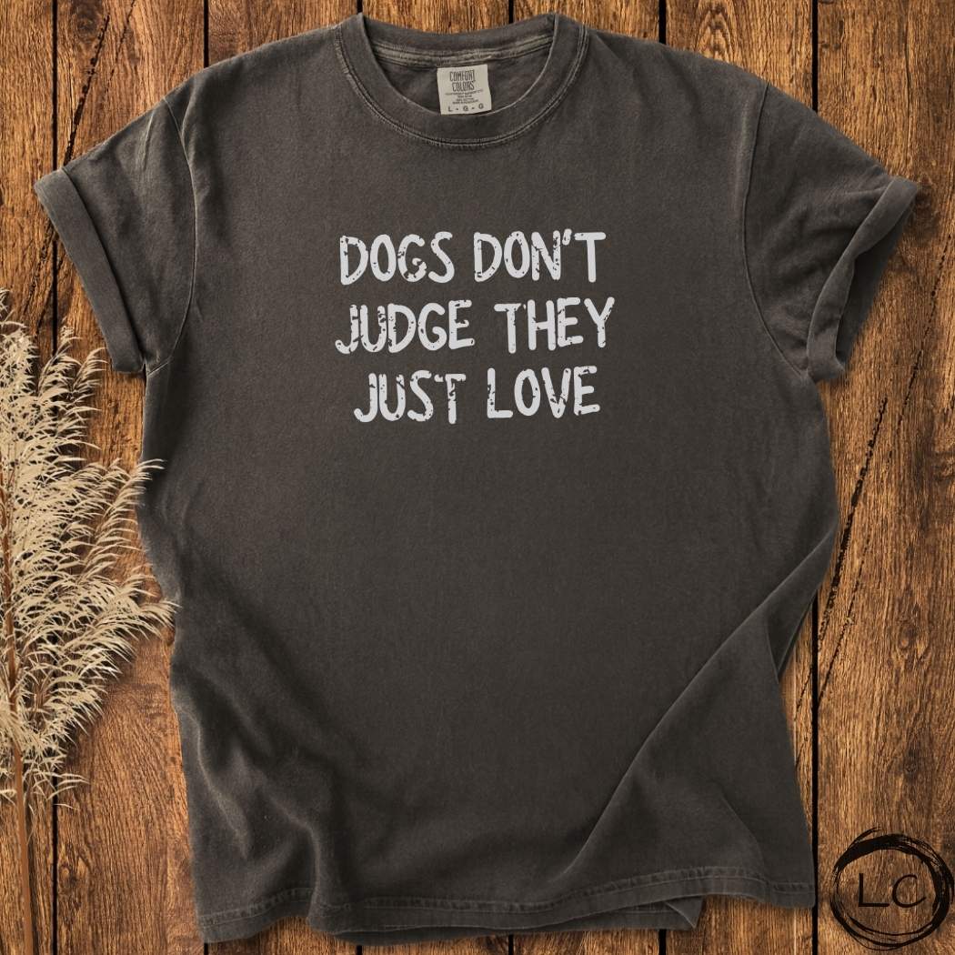 Dogs Don't Judge They Just Love T-Shirt