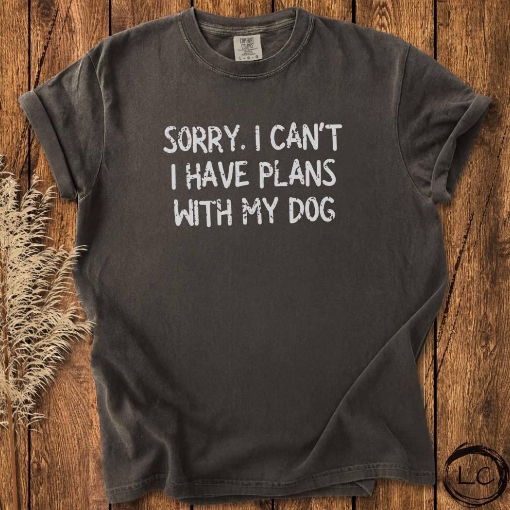 Sorry. I Can't I Have Plans With My Dog T-Shirt