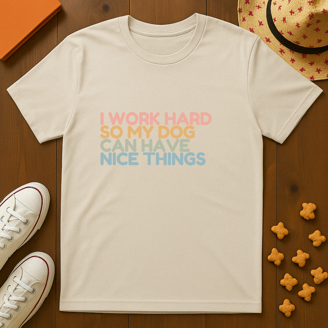 Working for my Dog T-Shirt