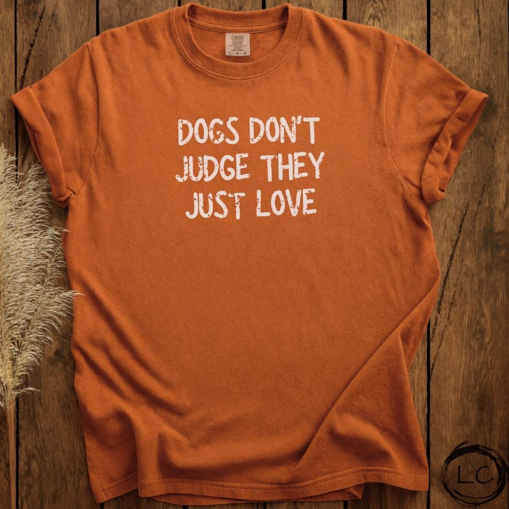 Dogs Don't Judge They Just Love T-Shirt