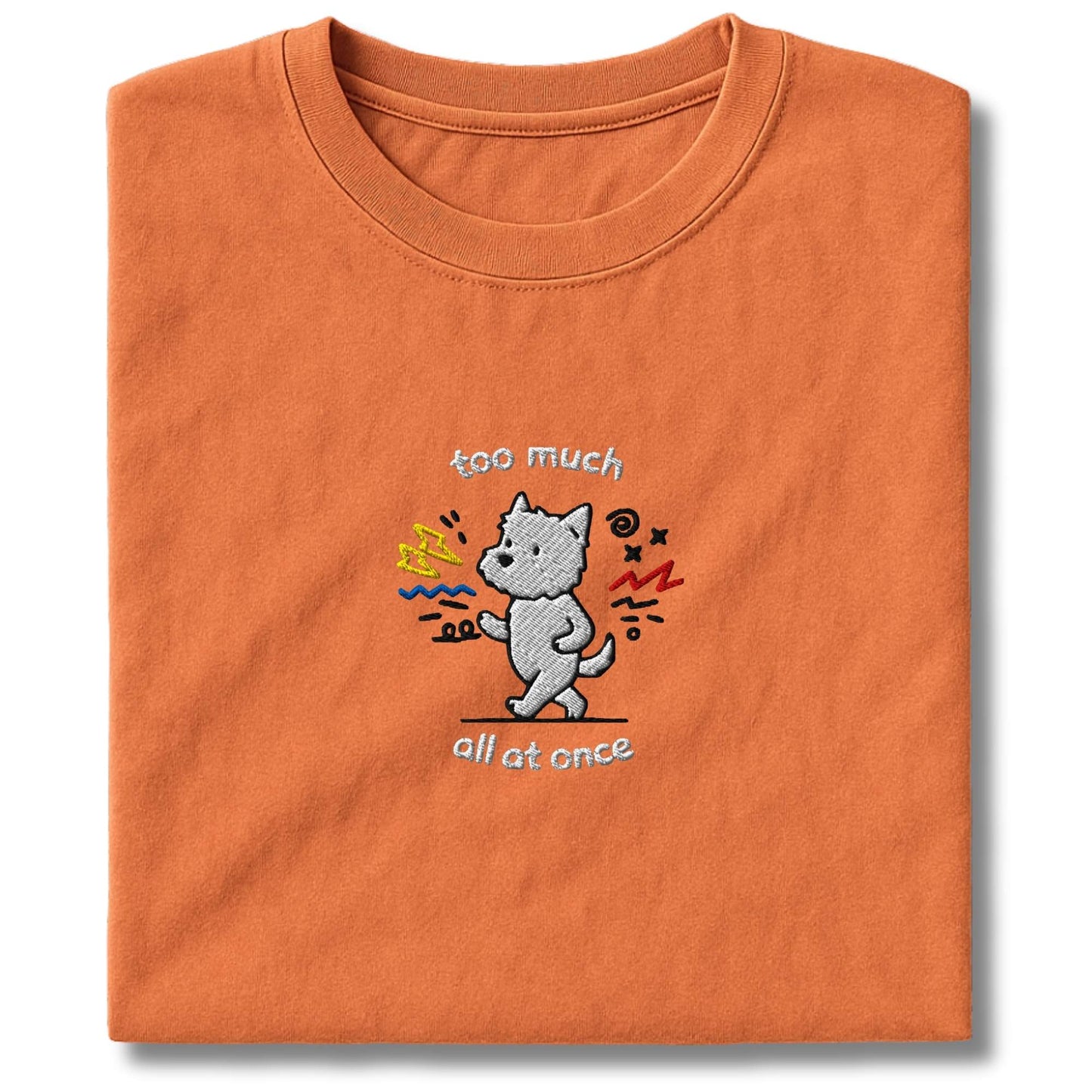 Embroidered Westie Too Much T-Shirt