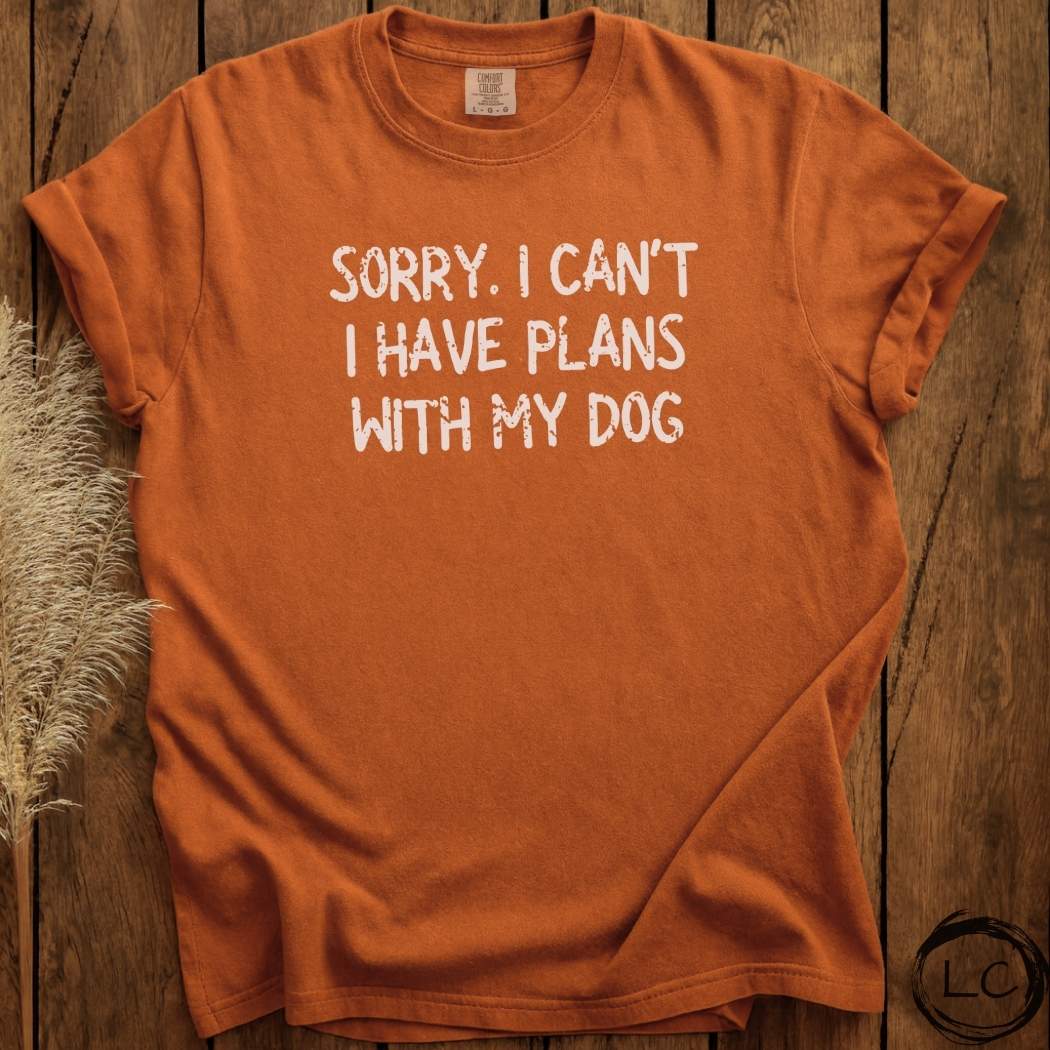 Sorry. I Can't I Have Plans With My Dog T-Shirt