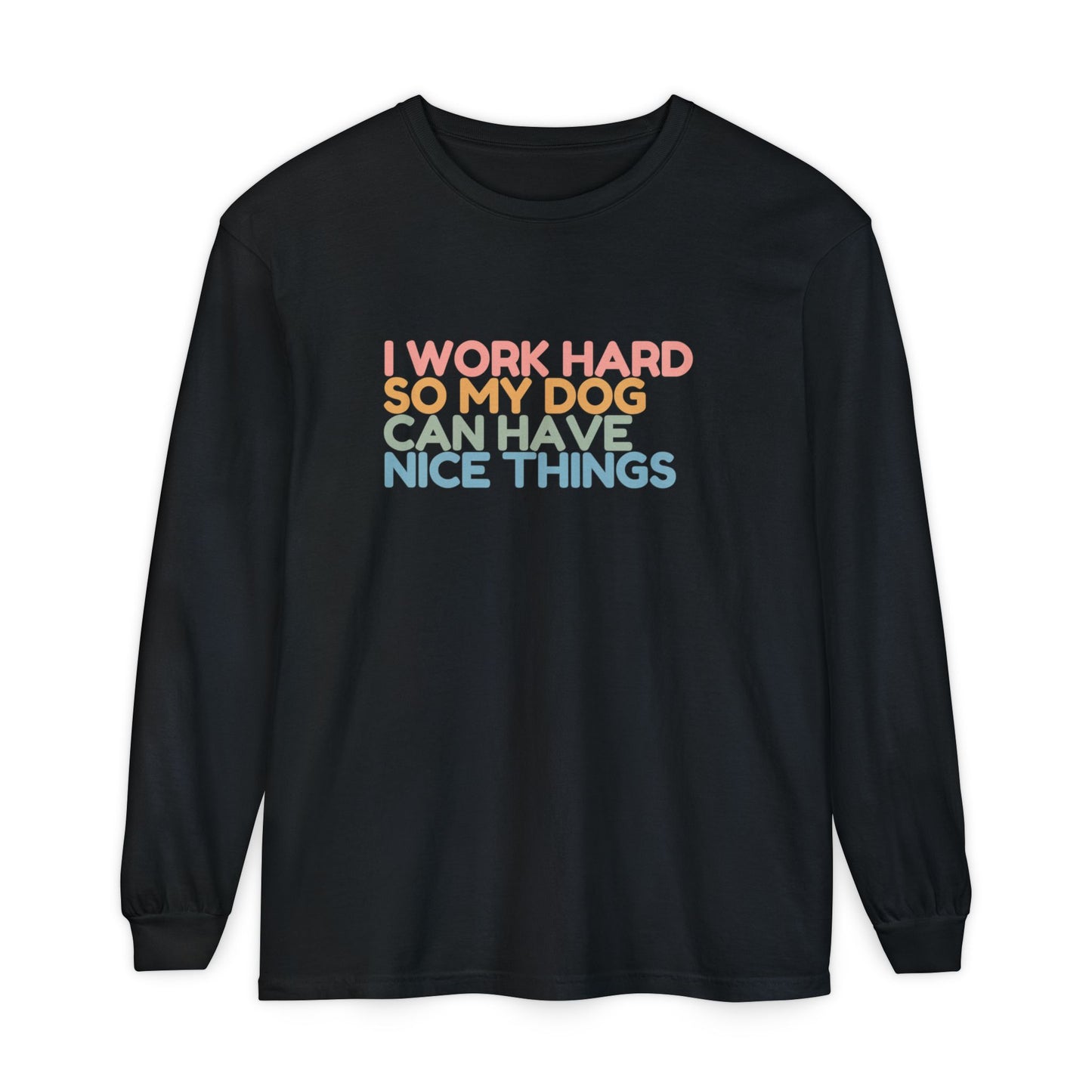 Working For My Dog Long Sleeve T-Shirt