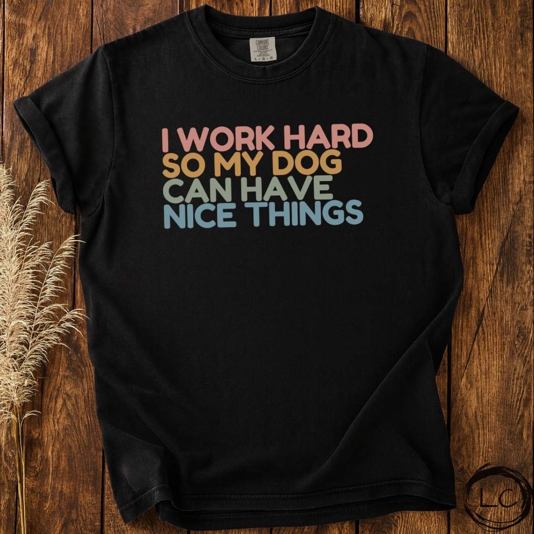 Working for my Dog T-Shirt