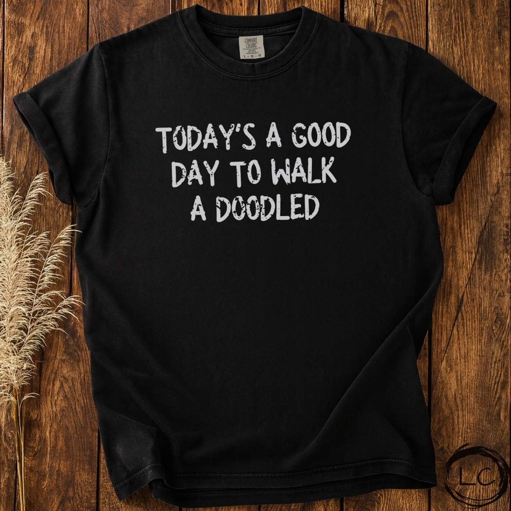 Today Is A Good Day To Walk A Doodle T-Shirt