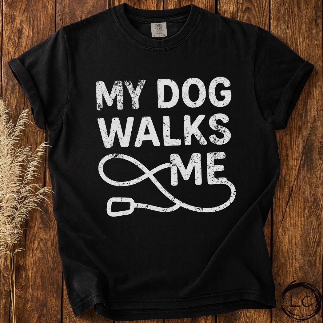My Dog Walks Me T-Shirt