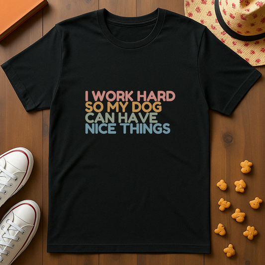 Working for my Dog T-Shirt
