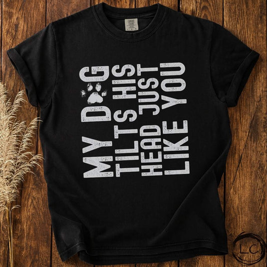 My Dog Tilts His Head T-Shirt
