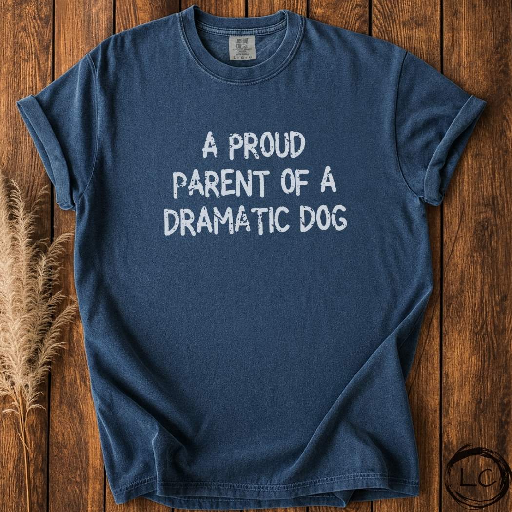 A Proud Parent of a Dramatic Dog T-Shirt