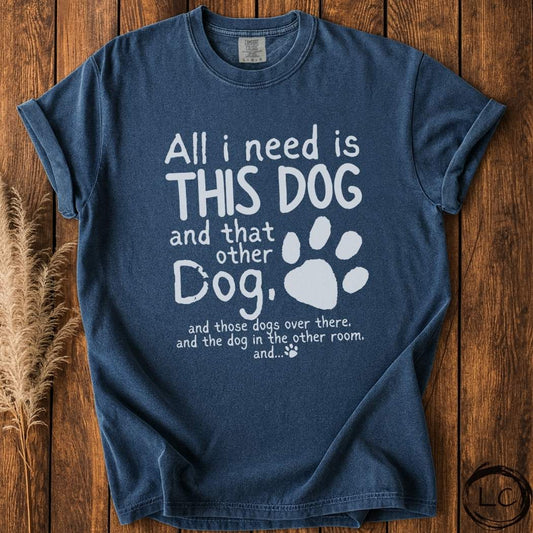 All I Need Is Dogs T-Shirt
