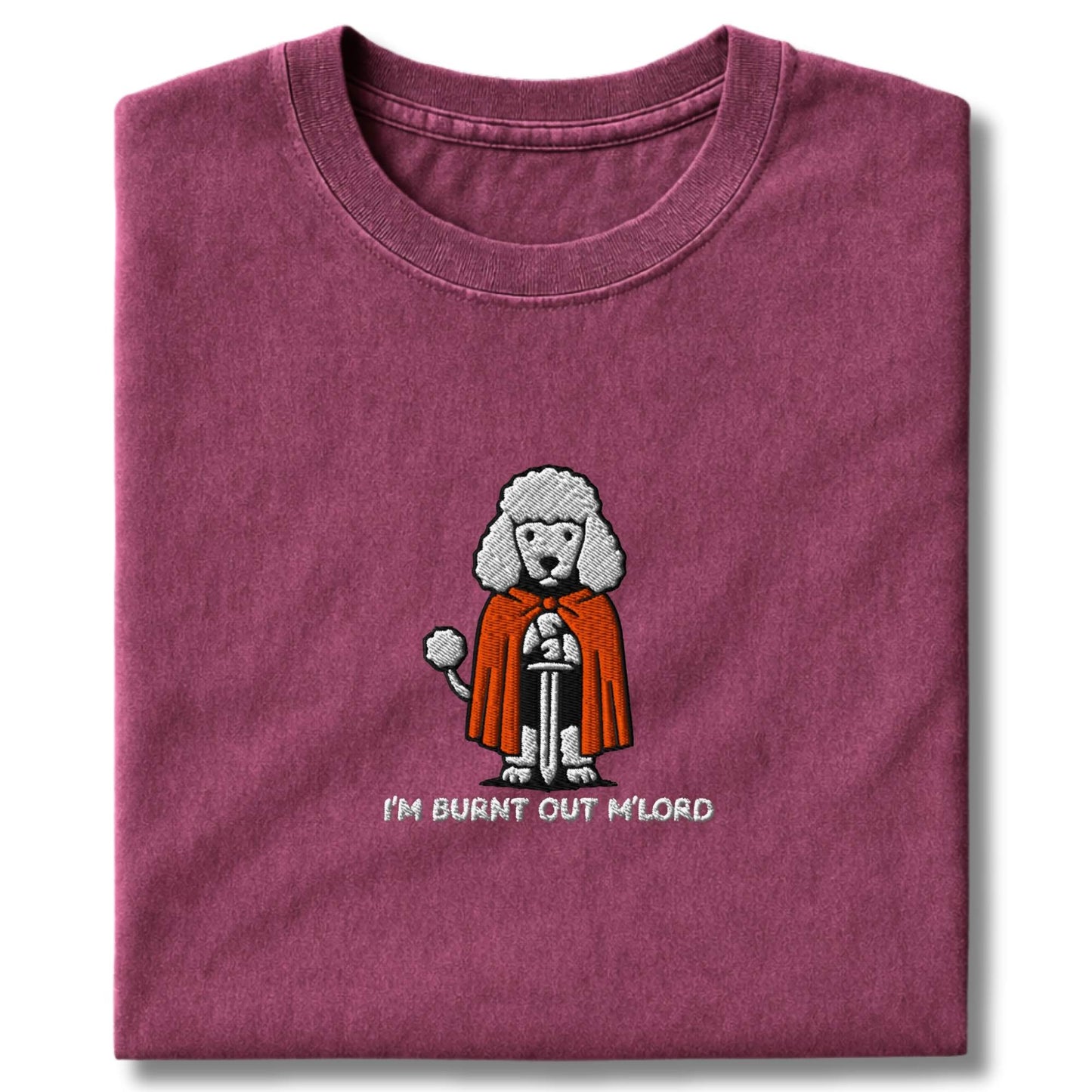 Embroidered Poodle "I'm Burnt out M'Lord" T-Shirt