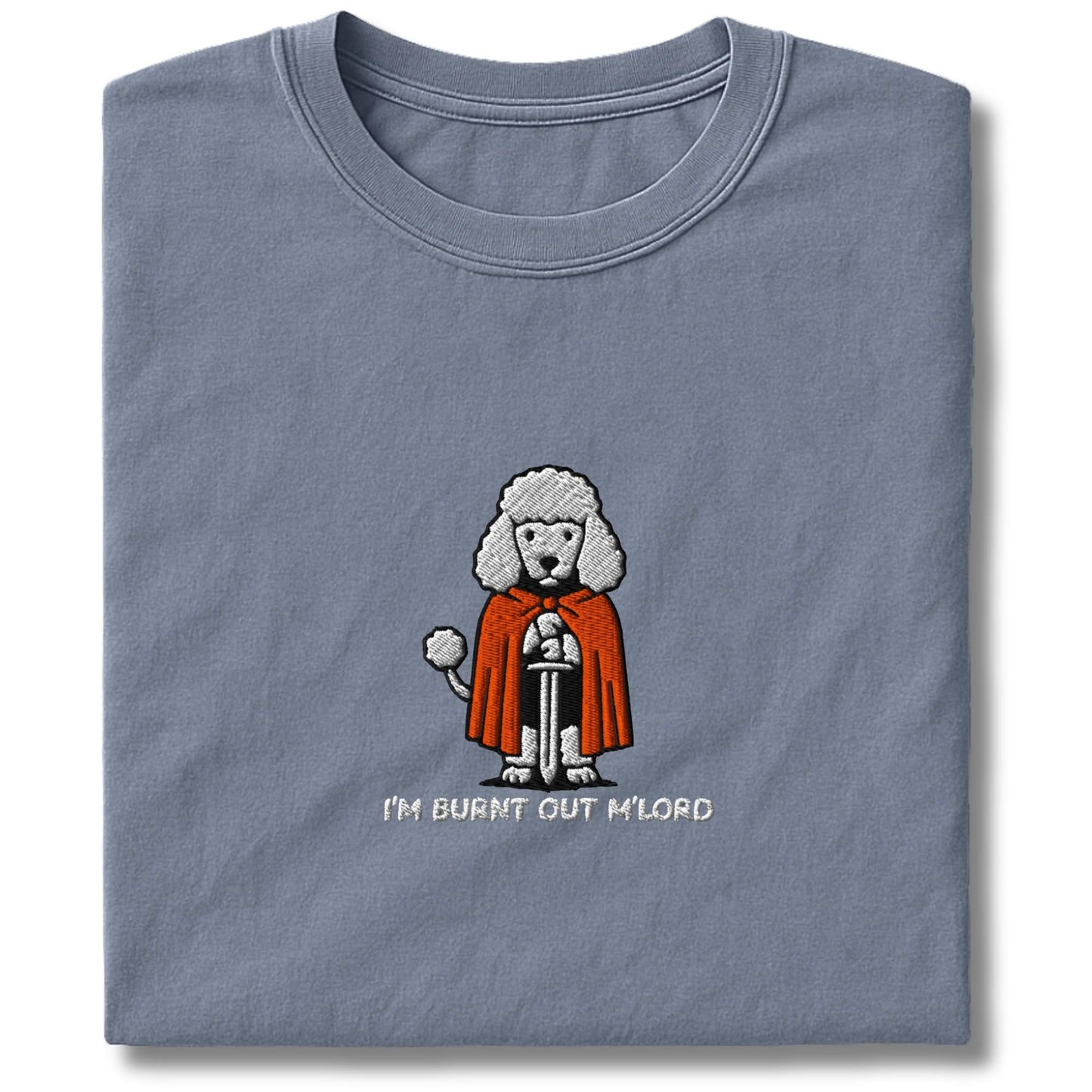 Embroidered Poodle "I'm Burnt out M'Lord" T-Shirt