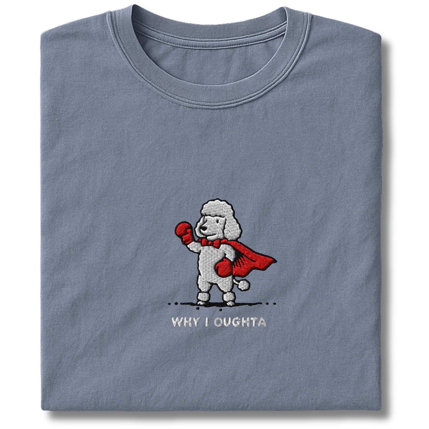 Embroidered Poodle Why I Oughta T-Shirt