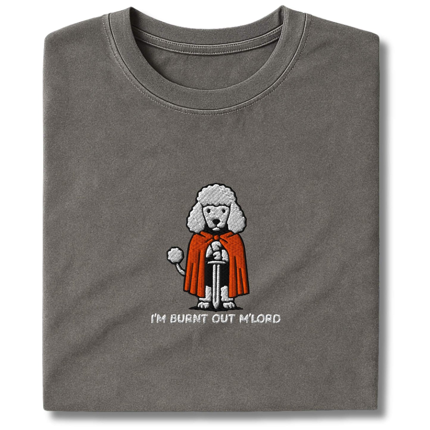 Embroidered Poodle "I'm Burnt out M'Lord" T-Shirt