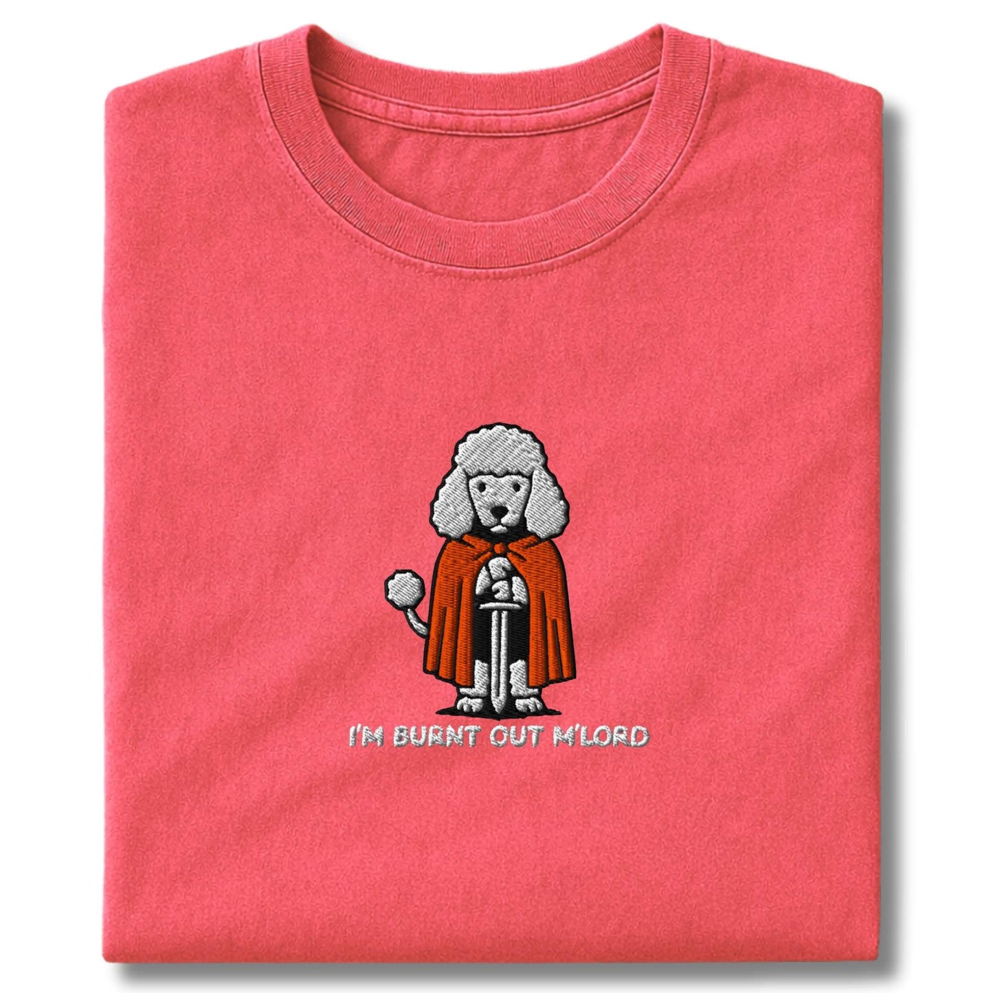 Embroidered Poodle "I'm Burnt out M'Lord" T-Shirt