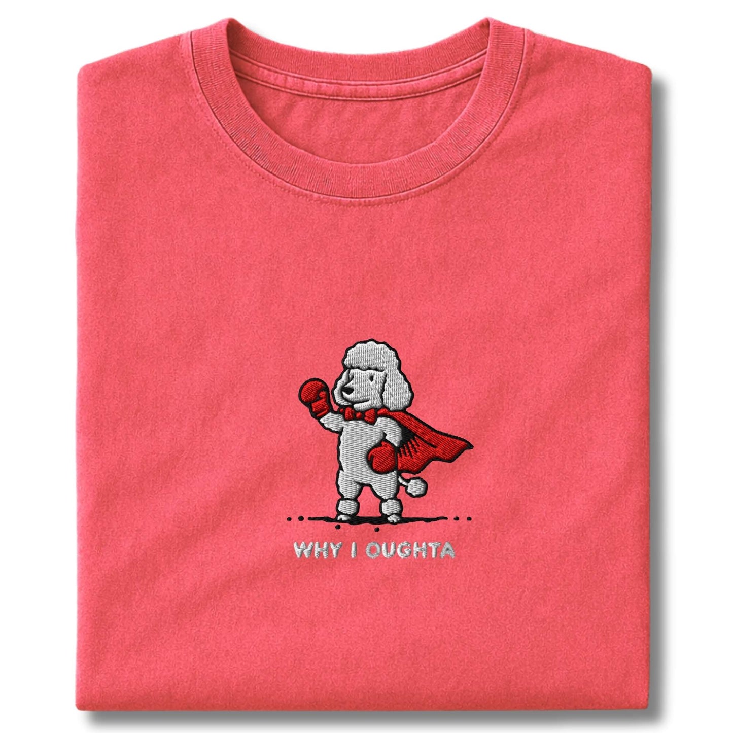 Embroidered Poodle Why I Oughta T-Shirt