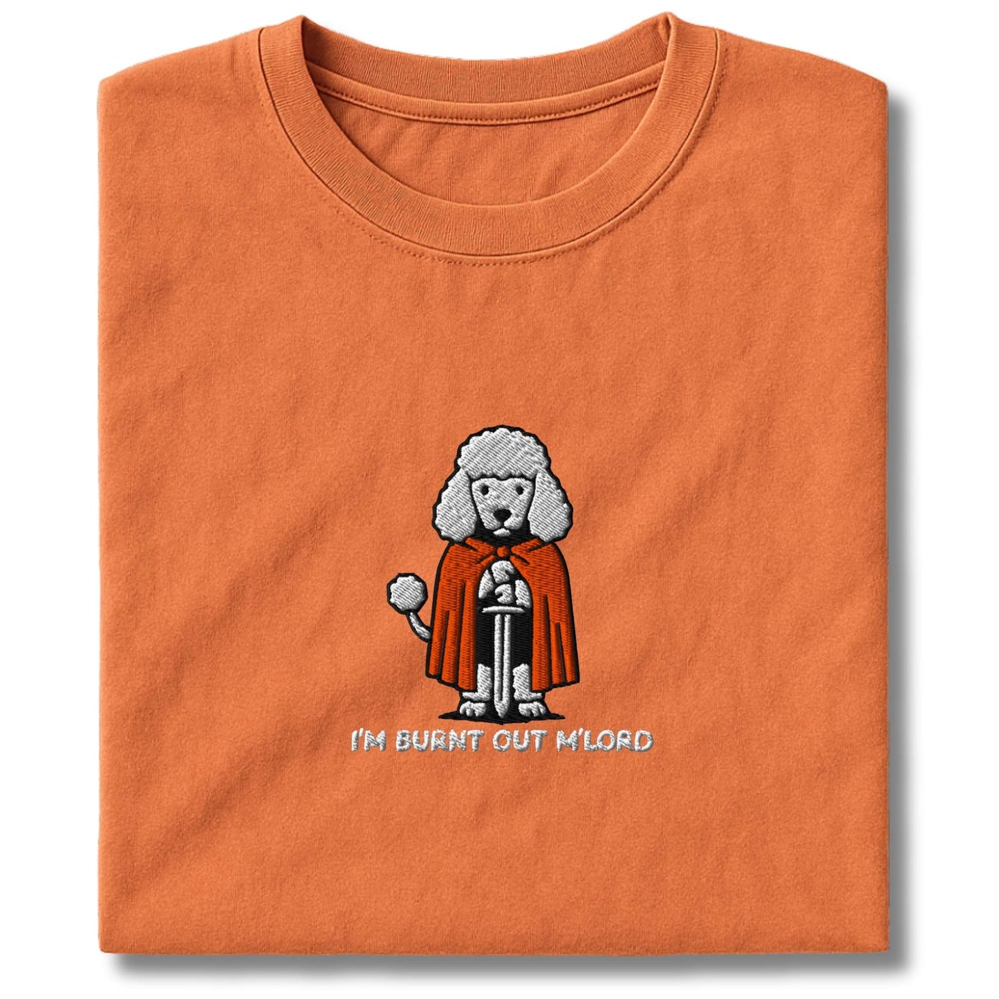 Embroidered Poodle "I'm Burnt out M'Lord" T-Shirt