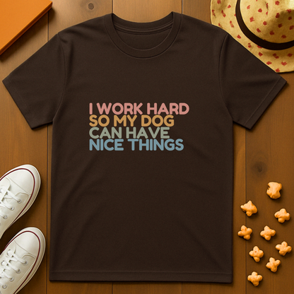 Working for my Dog T-Shirt