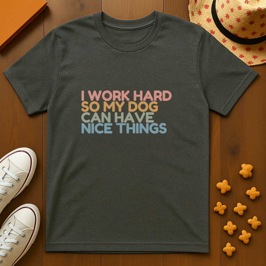 Working for my Dog T-Shirt