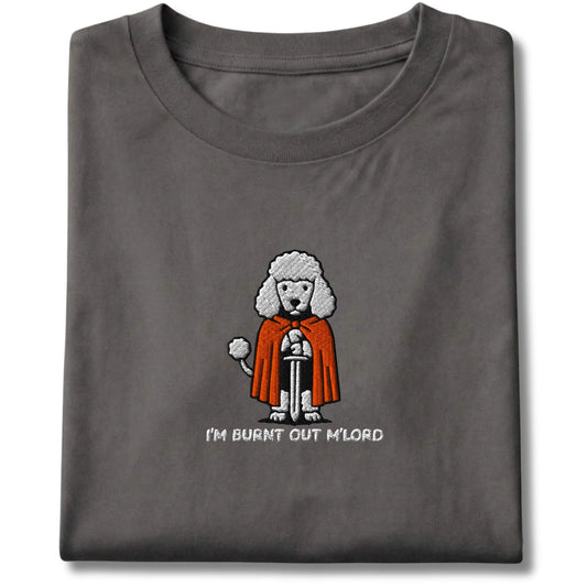 Embroidered Poodle I'm Burnt Out M'Lord Tee