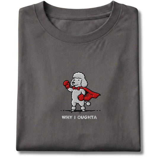 Embroidered Poodle Why I Oughta Tee