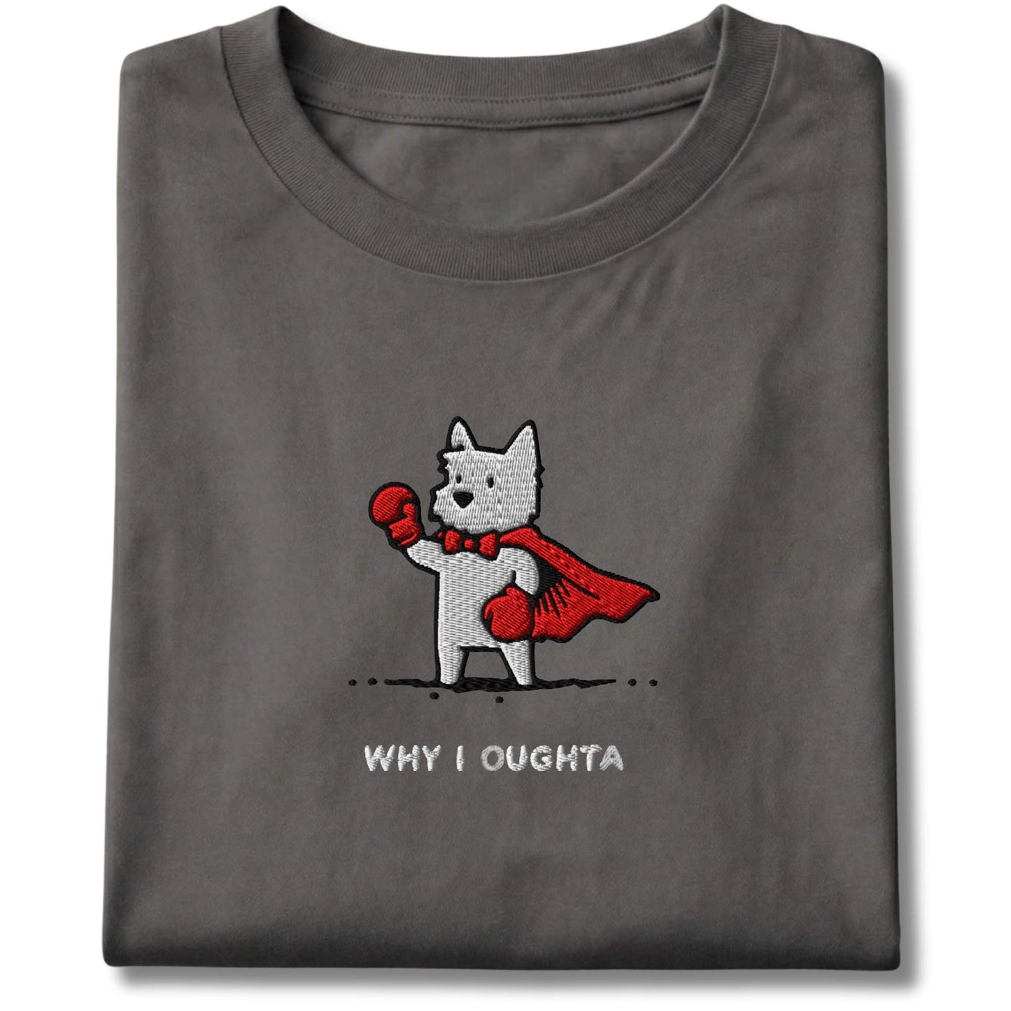 Embroidered Westie Why I Oughta Tee