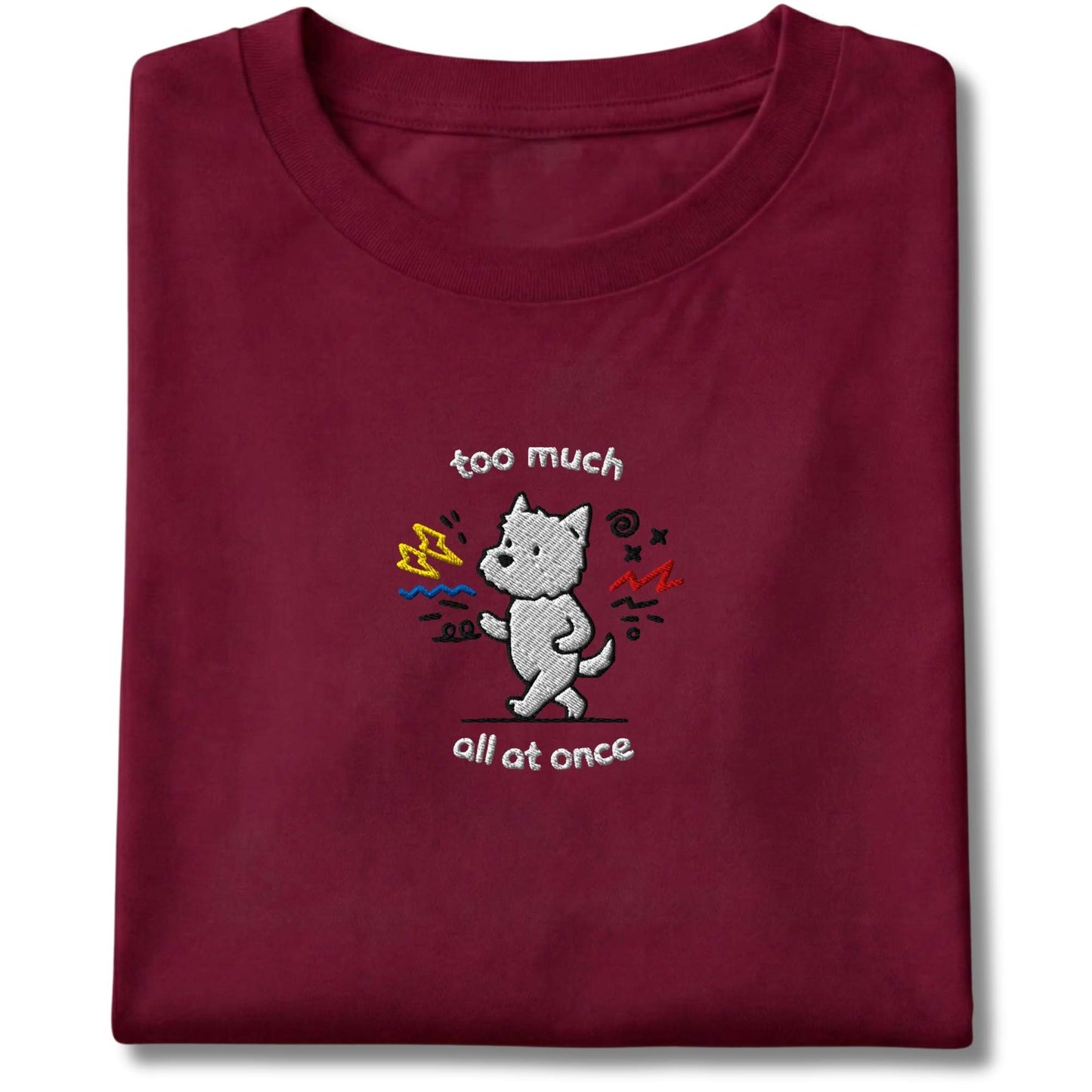 Embroidered Westie Too Much Tee