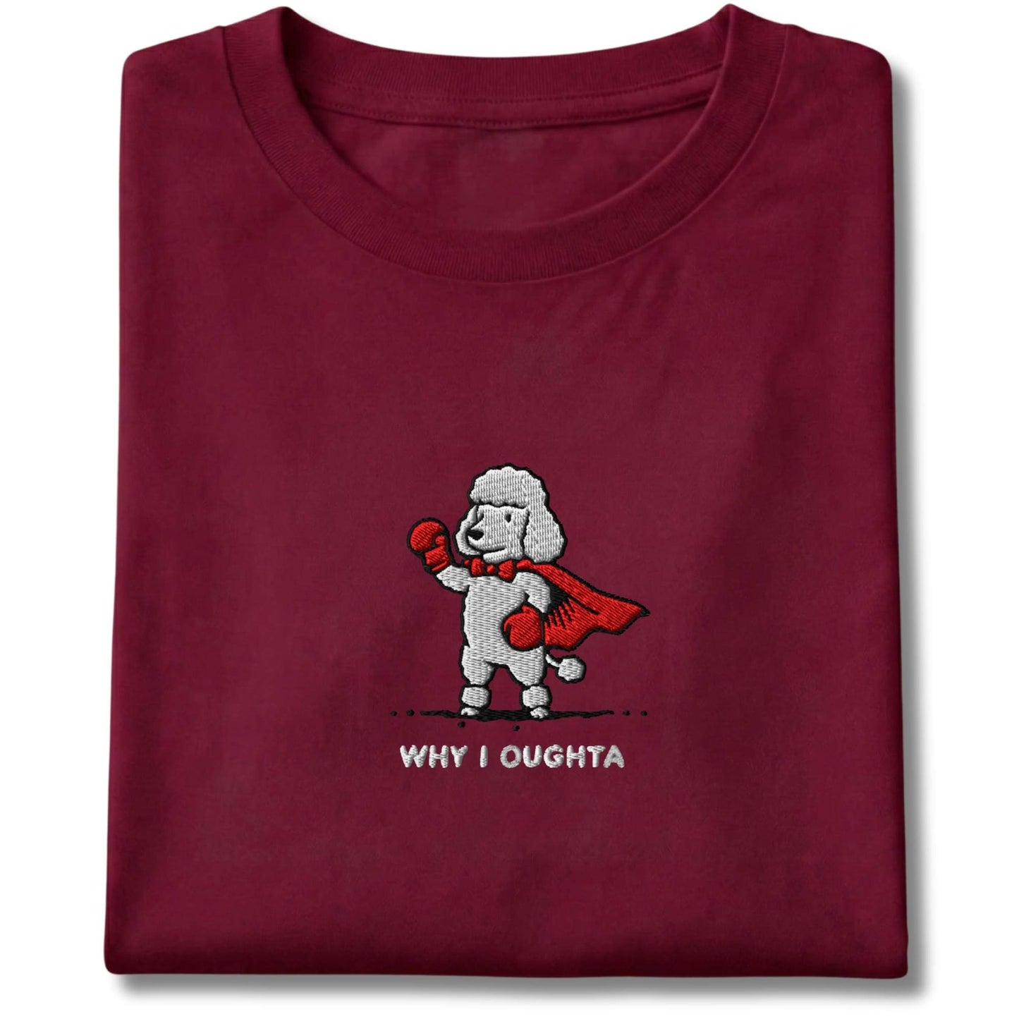 Embroidered Poodle Why I Oughta Tee