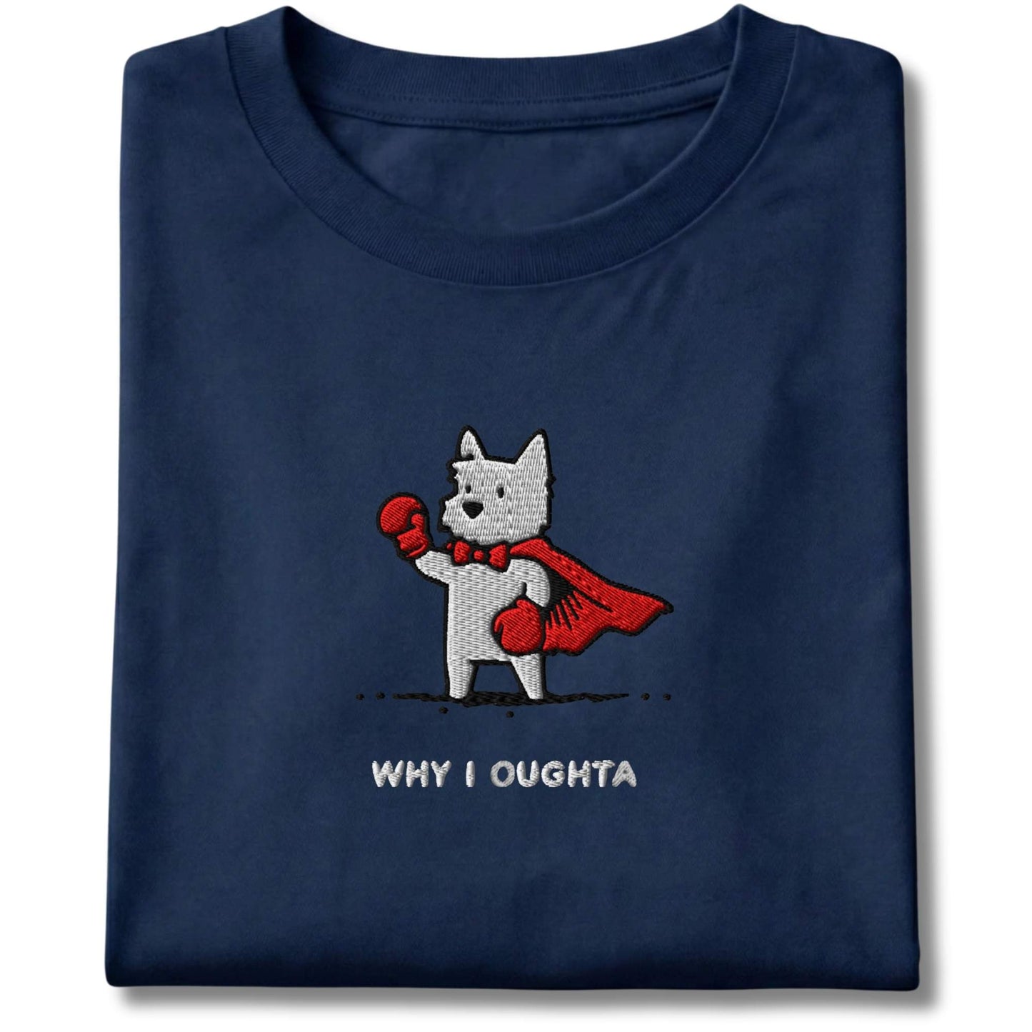 Embroidered Westie Why I Oughta Tee