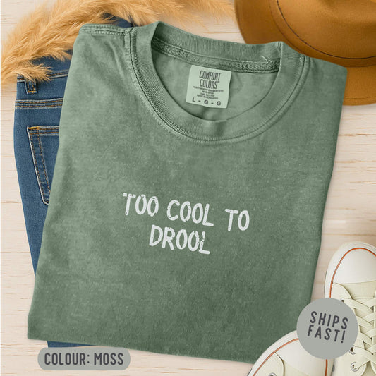 To Cool To Drool T-Shirt