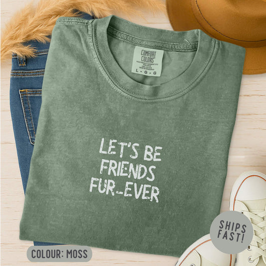 Lets Be Friends Fur-Ever T-Shirt