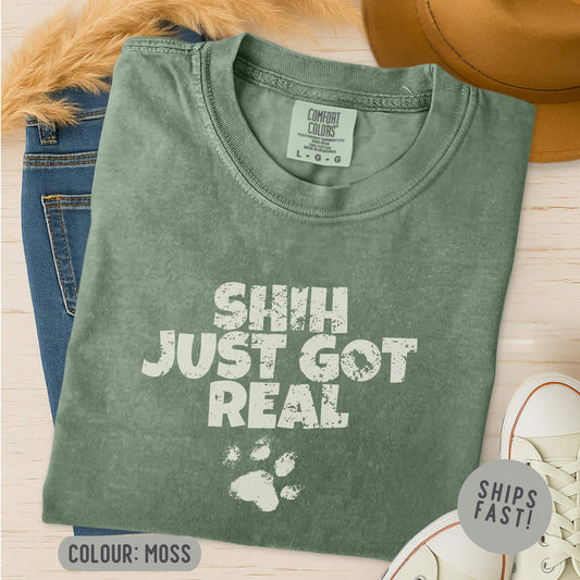 Comfort Colors Shih Just Got Real T-Shirt