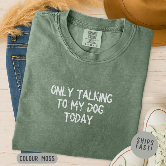 Only Talking To My Dog Today T-Shirt