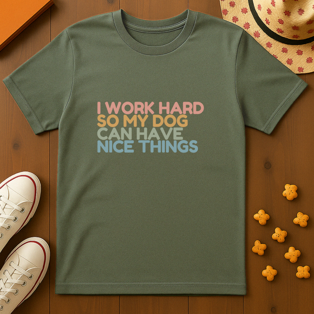 Working for my Dog T-Shirt