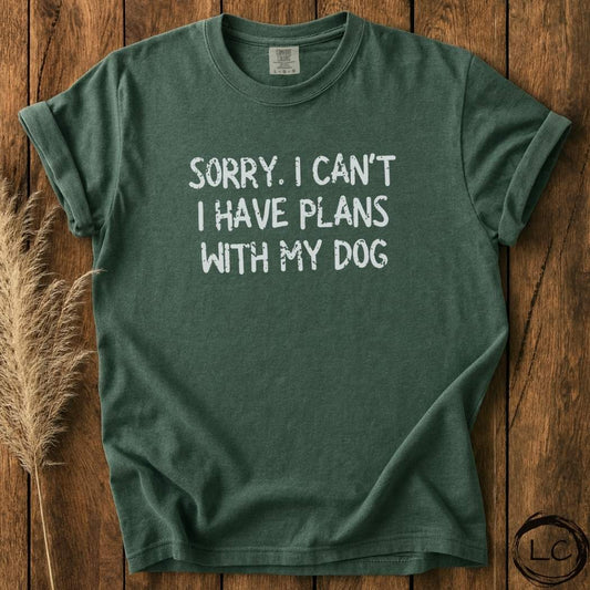 Sorry. I Can't I Have Plans With My Dog T-Shirt