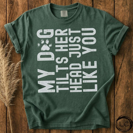 My Dog Tilts Her Head T-Shirt