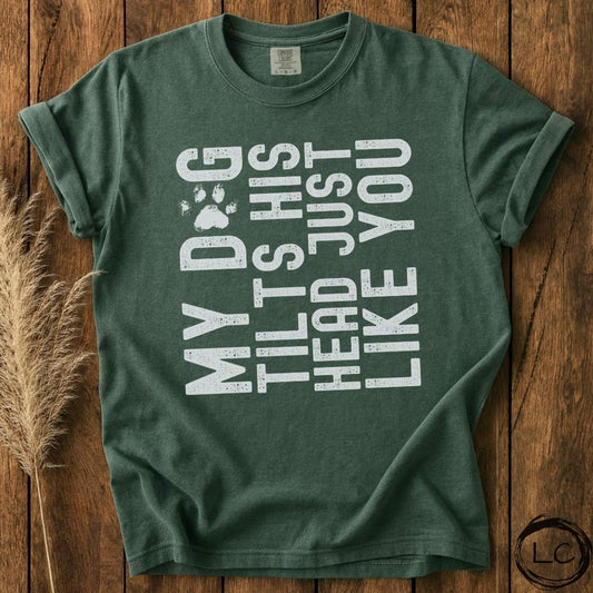 My Dog Tilts His Head T-Shirt