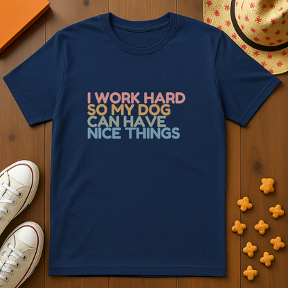 Working for my Dog T-Shirt