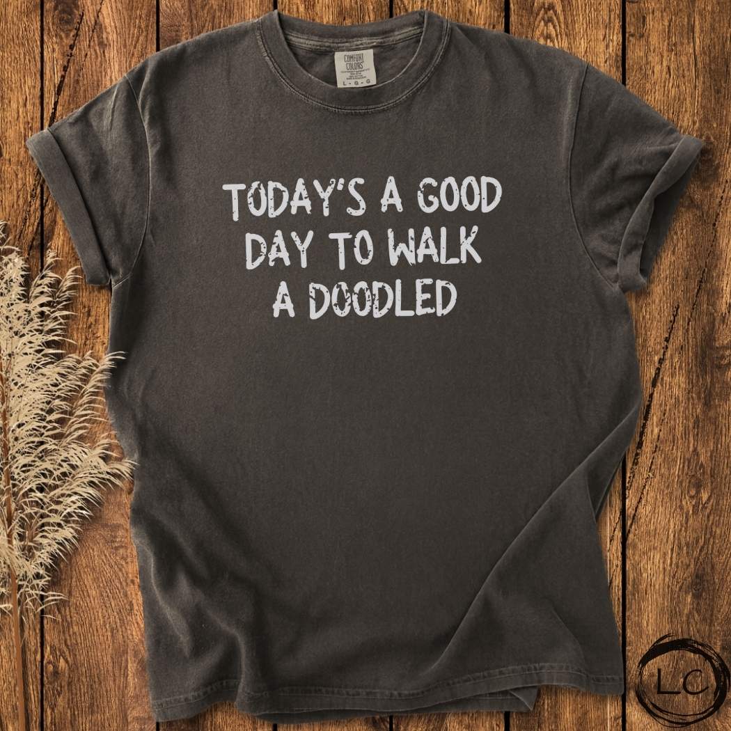 Today Is A Good Day To Walk A Doodle T-Shirt