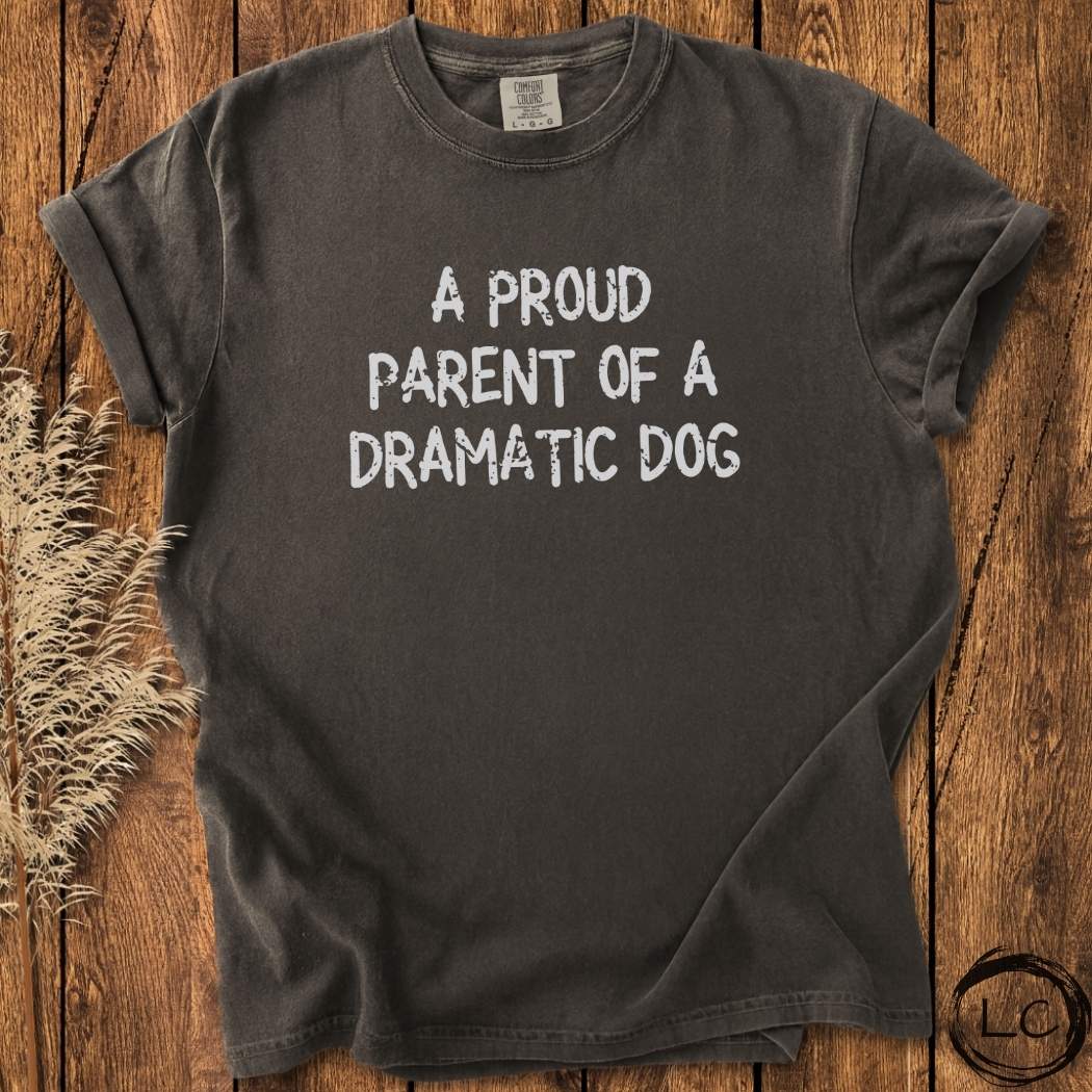 A Proud Parent of a Dramatic Dog T-Shirt
